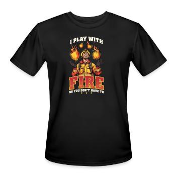 Firefighter I Play with Fire So You Don't Have To - Men's Moisture Wicking Performance T-Shirt - black - Front - Jackson (183cm)
