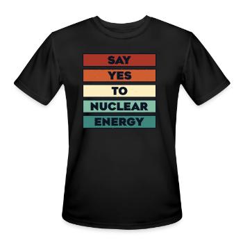 Say Yes To Nuclear Energy Energy Uranium Nuclear - Men's Moisture Wicking Performance T-Shirt - black - Front - Jackson (183cm)