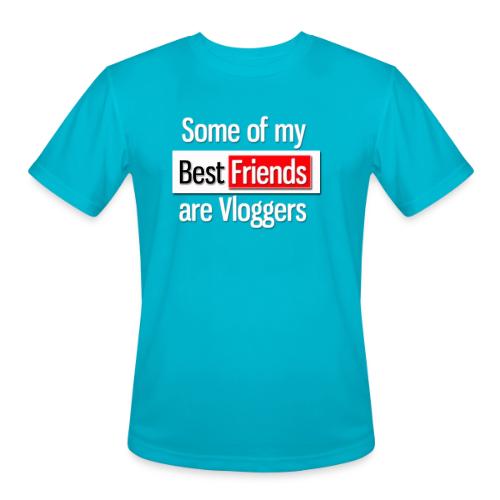 Some of my Best Friends are Vloggers - Men's Moisture Wicking Performance T-Shirt