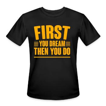 First You Dream Then You Do 4 - Men's Moisture Wicking Performance T-Shirt - black - Front - Jackson (183cm)