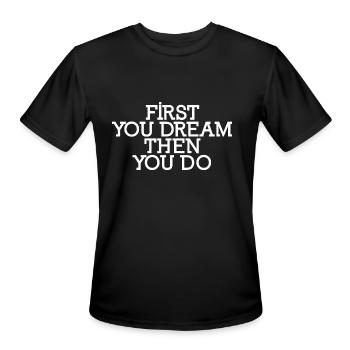 First You Dream Then You Do - Men's Moisture Wicking Performance T-Shirt - black - Front - Jackson (183cm)