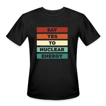 Say Yes To Nuclear Energy Energy Uranium Nuclear - Men's Moisture Wicking Performance T-Shirt - black - Front - Jackson (183cm)