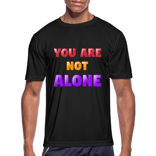 You Are Not Alone – Inspirational Word Art - Men's Moisture Wicking Performance T-Shirt