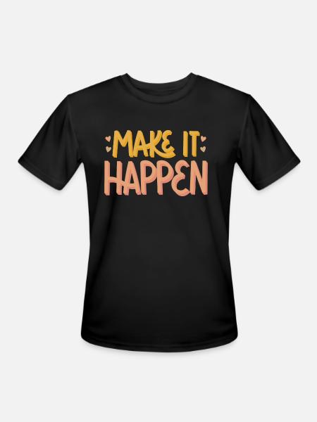 MAKE IT HAPPEN - Men's Moisture Wicking Performance T-Shirt - black