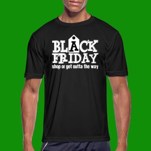 Black Friday Shop or Get Outta the Way - Men's Moisture Wicking Performance T-Shirt