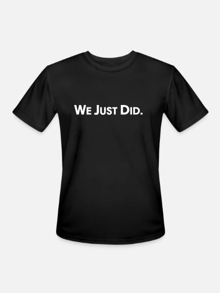 We Just Did - Men's Moisture Wicking Performance T-Shirt - black