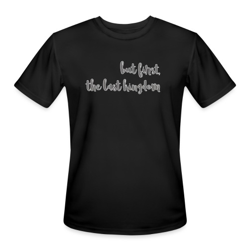 but first the last kingdom - Men's Moisture Wicking Performance T-Shirt