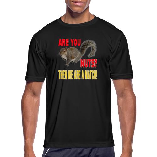 Are You Nuts? Then we are a match! - Men's Moisture Wicking Performance T-Shirt
