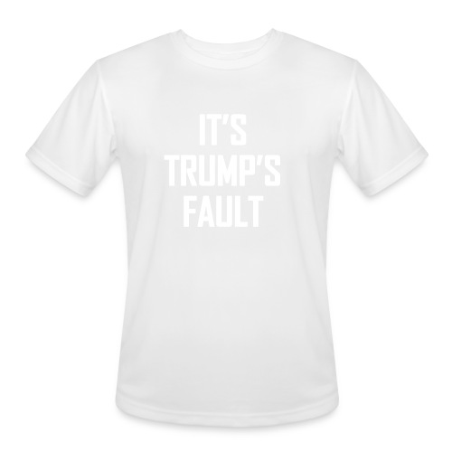 It's Trump's Fault - Men's Moisture Wicking Performance T-Shirt