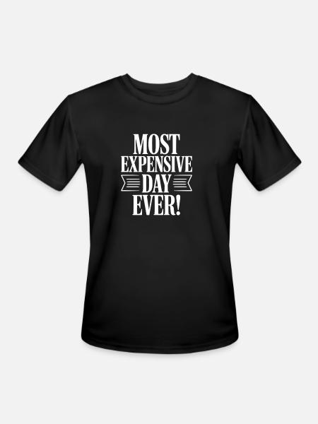Most Expensive Day Ever! - Men's Moisture Wicking Performance T-Shirt - black