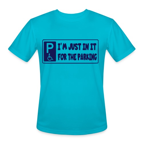 I'm only in a wheelchair for the parking - Men's Moisture Wicking Performance T-Shirt