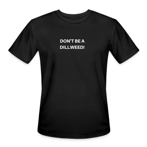DON'T BE A DILLWEED - Men's Moisture Wicking Performance T-Shirt