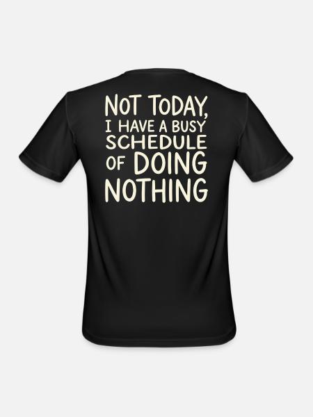 Not Today Busy Doing Nothing - Men's Moisture Wicking Performance T-Shirt - black