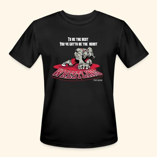 Wrestling - To be the best, you've gotta be a - Men's Moisture Wicking Performance T-Shirt