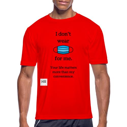 I Don t Wear a Mask for Me - Men's Moisture Wicking Performance T-Shirt