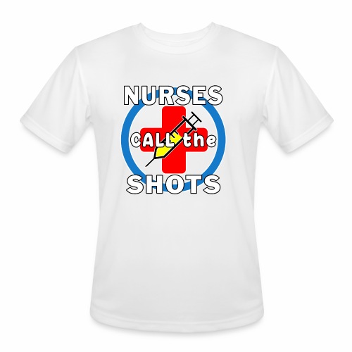 Nurses Call the Shots RN CRNA LPN ER CNS OR FNP. - Men's Moisture Wicking Performance T-Shirt