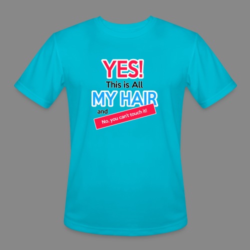 Yes This is My Hair - Men's Moisture Wicking Performance T-Shirt