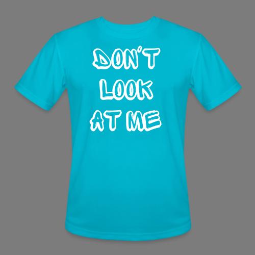 Dont Look at me - Funny Phrase Design - Men's Moisture Wicking Performance T-Shirt