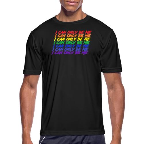 I Can Only Be Me (Pride) - Men's Moisture Wicking Performance T-Shirt