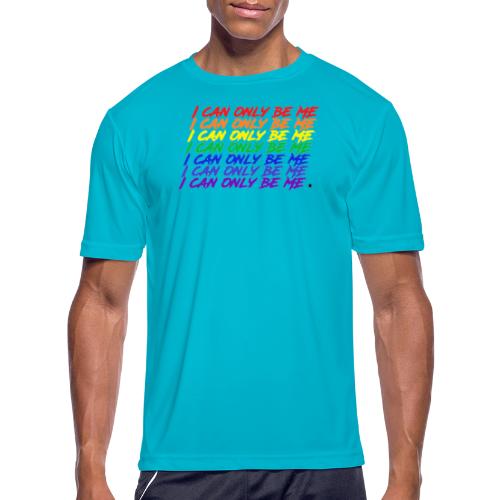 I Can Only Be Me (Pride) - Men's Moisture Wicking Performance T-Shirt