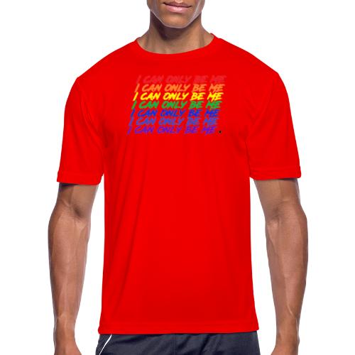 I Can Only Be Me (Pride) - Men's Moisture Wicking Performance T-Shirt