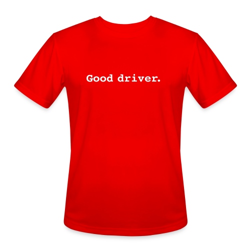 Good driver. - Men's Moisture Wicking Performance T-Shirt