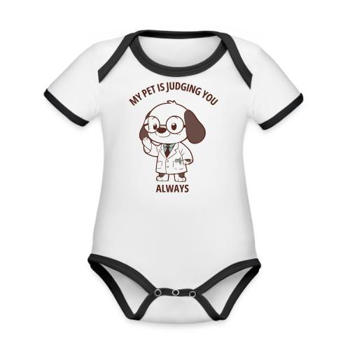 My Pet Is Judging You Always T-Shirt | Sarcastic C - Organic Contrast SS Baby Bodysuit