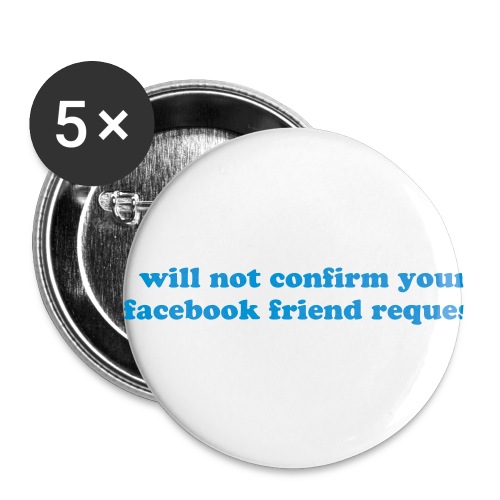 WILL NOT CONFIRM YOUR FACEBOOK REQUEST - Buttons small 1'' (5-pack)