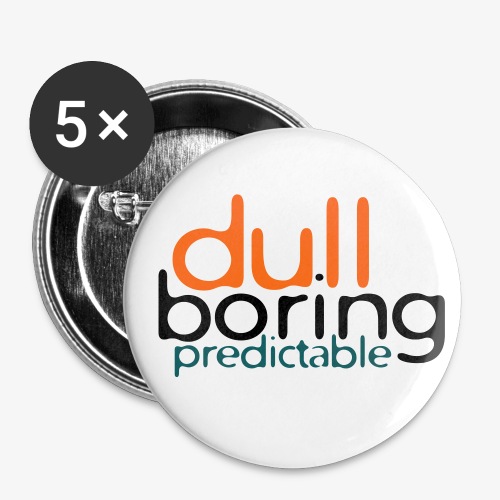 8479676 152563579 Dull Boring Predictable - Buttons small 1'' (5-pack)