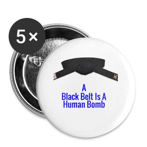 A Blackbelt Is A Human Bomb - Buttons small 1'' (5-pack)