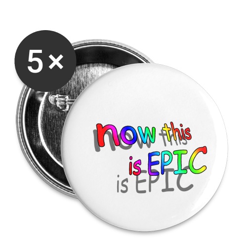 now this is epic - Buttons small 1'' (5-pack)