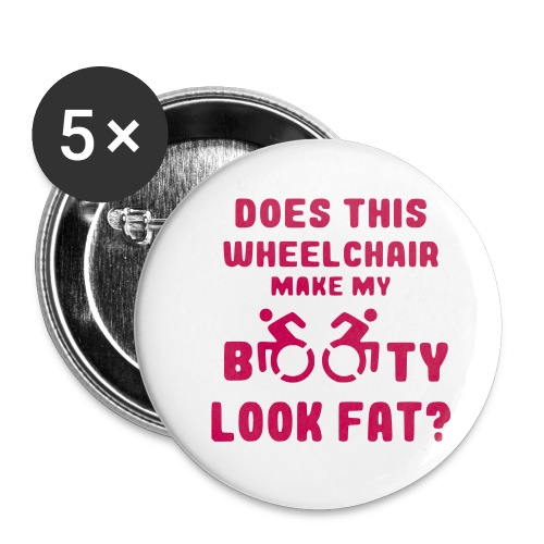 Does this wheelchair make my booty look fat, butt - Buttons small 1'' (5-pack)