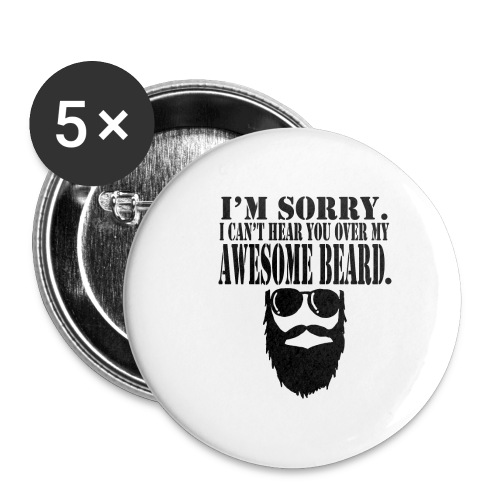 I m sorry i can t hear you over my awesome beard - Buttons small 1'' (5-pack)