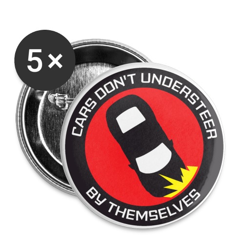 Cars Don't Understeer By Themselves - Buttons small 1'' (5-pack)