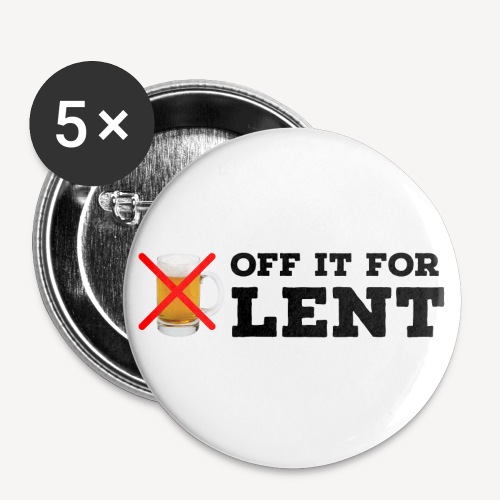 OFF IT FOR LENT - Buttons small 1'' (5-pack)