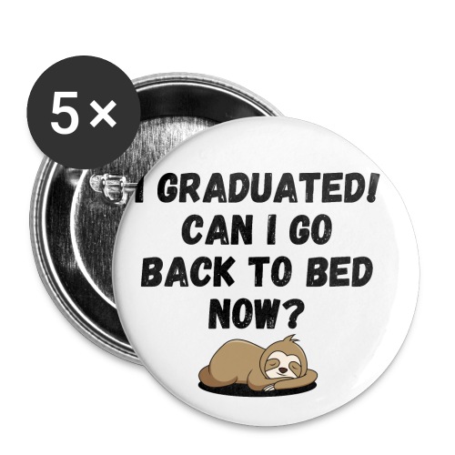 I Graduated Can I Go Back To Bed Now - Sloth - Buttons small 1'' (5-pack)