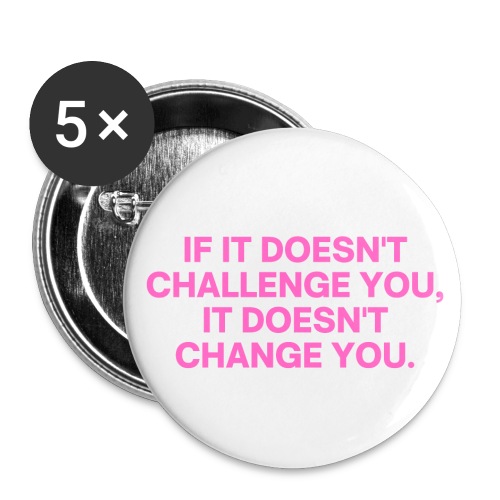 If It Doesn't Challenge You It Doesn't Change You - Buttons small 1'' (5-pack)