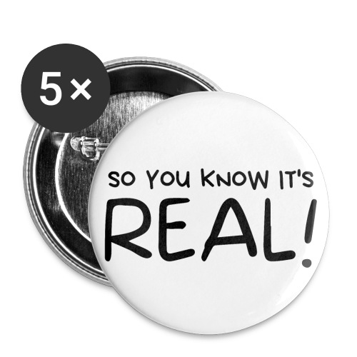 So You Know It's REAL! (in black letters) - Buttons small 1'' (5-pack)