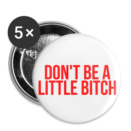 DON'T BE A LITTLE BITCH (in red letters) - Buttons small 1'' (5-pack)