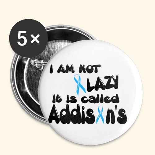 Not Lazy Just Addisons Disease - Buttons small 1'' (5-pack)