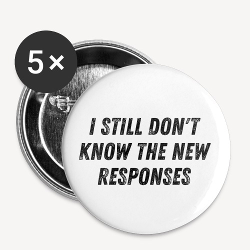 In still don't know the new responses - Buttons small 1'' (5-pack)