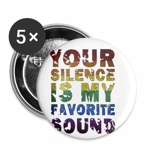 Your Silence Is My Favorite Sound LGBT Saying Idea - Buttons small 1'' (5-pack)