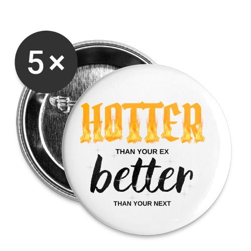 HOTTER than your ex BETTER than your next - Buttons small 1'' (5-pack)