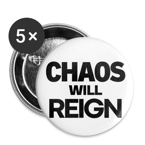 CHAOS Will REIGN(in black letters) - Buttons small 1'' (5-pack)