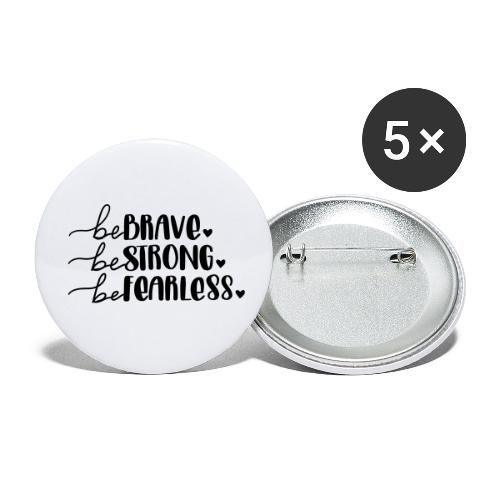 Be Brave Be Strong Be Fearless Merchandise - Buttons small 1'' (5-pack)