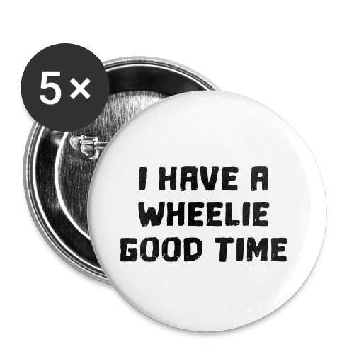 I have a wheelie good time as a wheelchair user - Buttons small 1'' (5-pack)