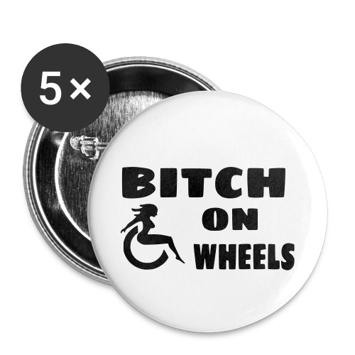 Bitch on wheels. Wheelchair humor - Buttons small 1'' (5-pack)
