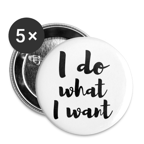 I Do What I Want - Buttons small 1'' (5-pack)