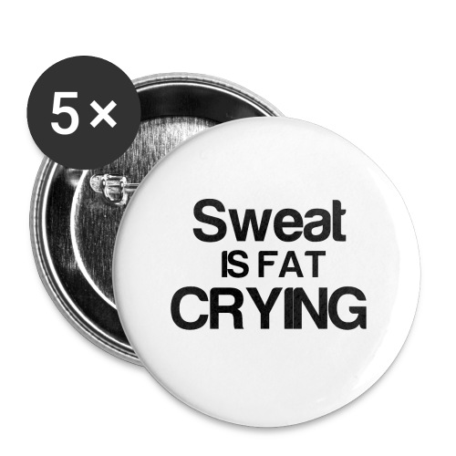 Sweat is fat CRYING - Buttons small 1'' (5-pack)