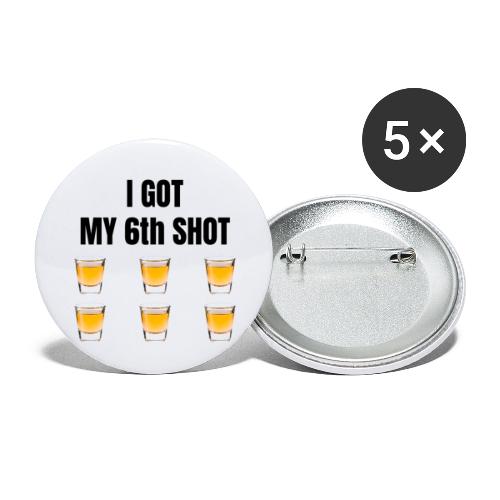 GOT MY 6th SHOT - Buttons small 1'' (5-pack)